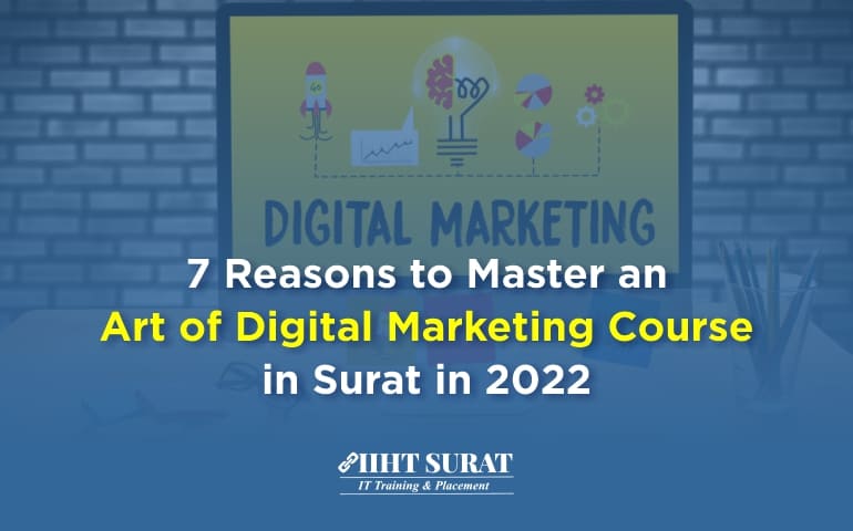 7 Reasons To Master An Art Of Digital Marketing Course In Surat In 2023,IIHT Blog