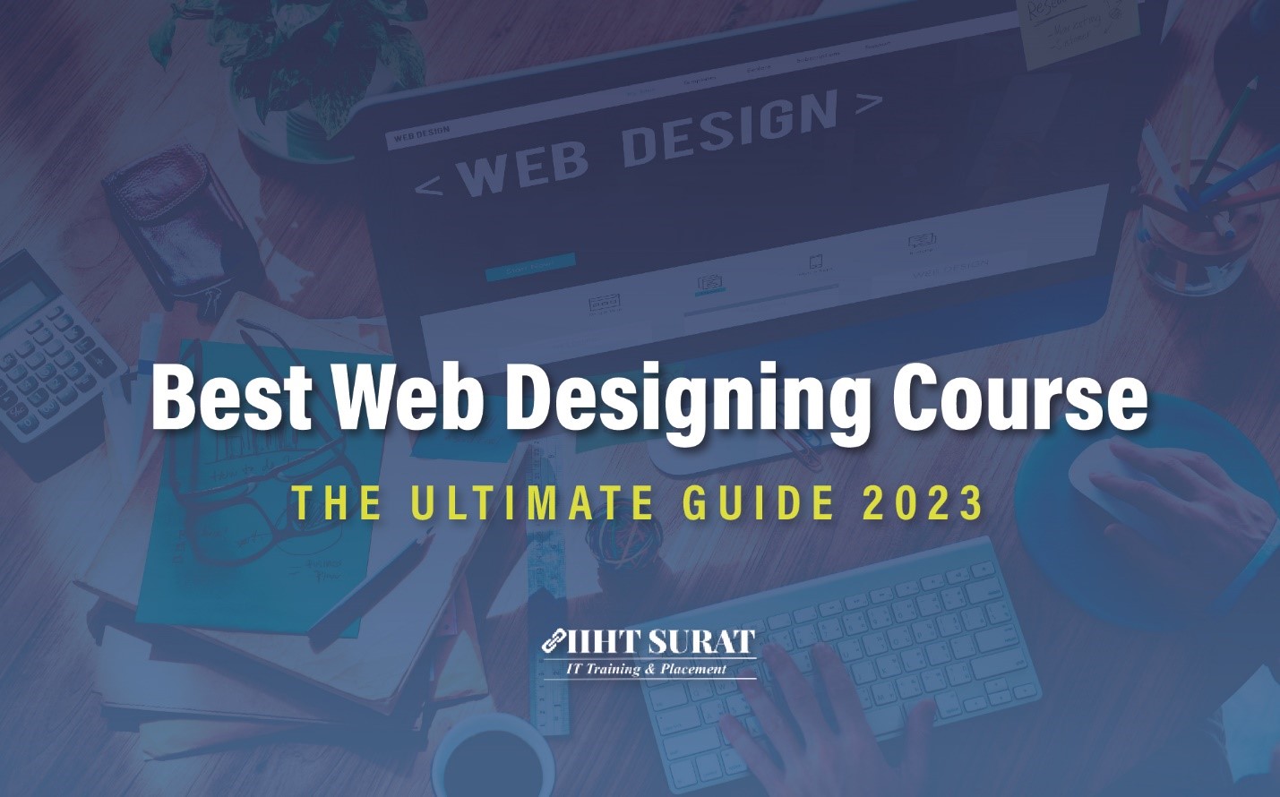 The Ultimate Guide To Choosing The Best Web Designing Course,IIHT Blog