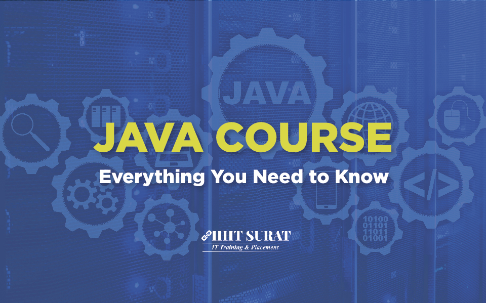 Java Course: Everything You Need To Know,IIHT Blog