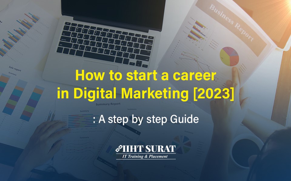 How To Start A Career In Digital Marketing [2023]: A Step-by-step Guide,IIHT Blog